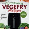 VEGEFRY: Recettes Faciles et Variées à l'Air Fryer