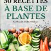 50 Recettes à Base de Plantes : Recettes Flexibles et Végétariennes pour Bien Manger Sans Viande