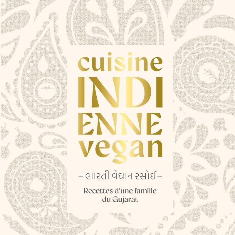 Cuisine indienne vegan: Recettes végétales d'une famille du Gujarat