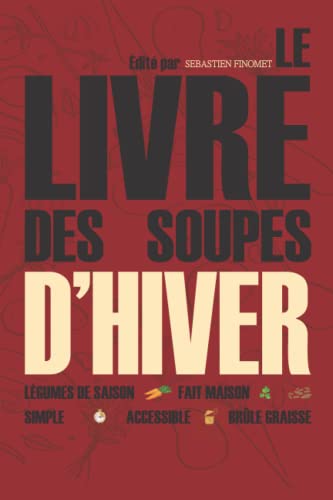 Le livre des soupes d'hiver: Recettes Faciles, rapides et pas chères - Recettes de soupes et de potages pour période hivernale