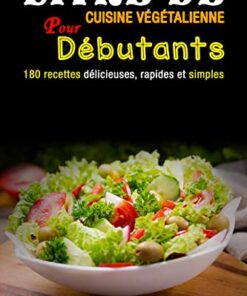 Livre de cuisine végétalienne pour débutants: 180 recettes délicieuses, rapides et simples