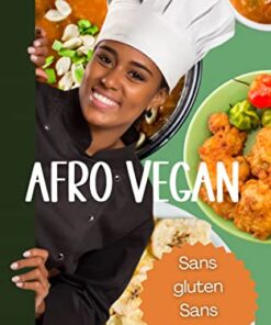 Afro Vegan: Délicieuses recettes, faciles à cuisiner, sans gluten sans lactose