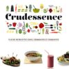CRUDESSENCE: PLUS DE 180 RECETTES CRUES, CROQUANTES ET CRAQUANTES