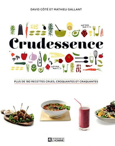 CRUDESSENCE: PLUS DE 180 RECETTES CRUES, CROQUANTES ET CRAQUANTES