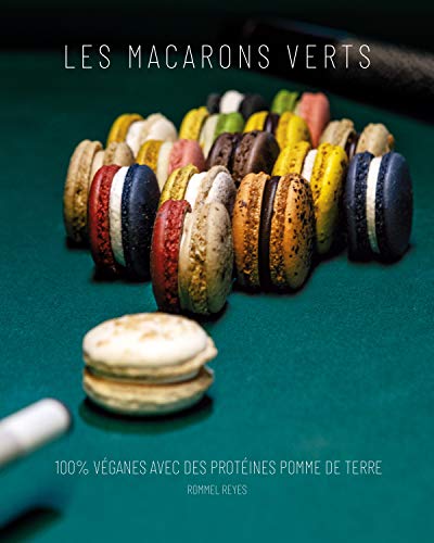 LES MACARONS VERTS: RECETTES 100% VÉGANES AVEC DES PROTÉINES D’ORIGINE VÉGÉTALE (Sustainable Baking t. 1)