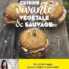 Cuisine vivante, végétale et sauvage: Des recettes vegan joyeuses, simples et gourmandes pour redécouvrir votre dimension sacrée !