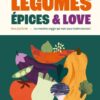 Légumes, épices and love: Les recettes veggie qui vont vous rendre à crocs !