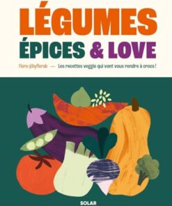 Légumes, épices and love: Les recettes veggie qui vont vous rendre à crocs !