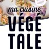 Ma cuisine végétale: 140 recettes approuvées par une spécialiste de la nutrition