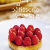 Ma pâtisserie végétale: 40 recettes créatives et savoureuses