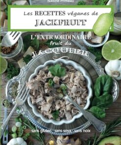 Les RECETTES véganes de JACKFRUIT, l’EXTRAORDINAIRE fruit du Jacquier: Sans gluten, Sans soya, Sans noix