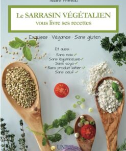 Le sarrasin végétalien vous livre ses recettes: Exquises, véganes et sans gluten