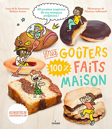 Mes goûters 100 % faits maison: Recettes 100 % maison
