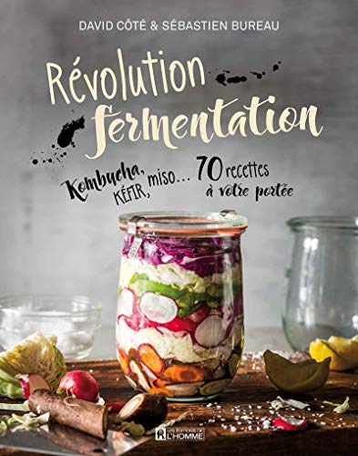Révolution fermentation: Kombucha, kéfir, miso... 70 recettes à votre portée