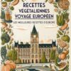 Recettes végétaliennes Voyage européen: Les meilleures recettes d'Europe