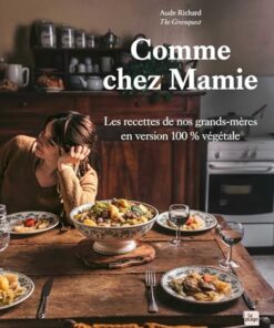 Comme chez Mamie: Les recettes de nos grands-mères en version 100% végétale