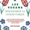 Les Vegans Rencontrent La Cuisine Turque: Livre de Cuisine Végétalienne avec Recettes Traditionnelles de la Méditerranée et du Moyen-Orient