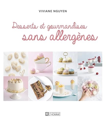 Desserts et gourmandises sans allergènes: Pâtisseries et gourmandises sans allergènes, sans gluten, végétaliennes