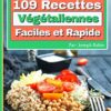 Vegan : 109 recettes Végétaliennes faciles et rapides