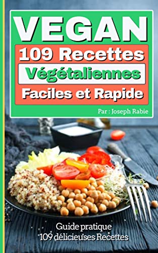 Vegan : 109 recettes Végétaliennes faciles et rapides