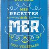 Mes recettes de la mer: 100% végétales