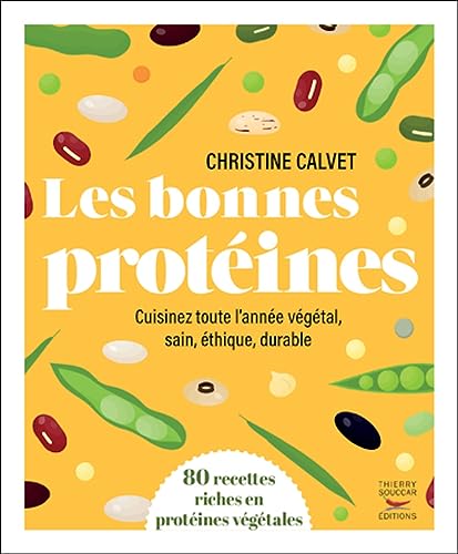 Les bonnes protéines - Cuisinez toute l'année végétal, sain, éthique, durable