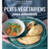 Plats végétariens pour débutants - 100 recettes à dévorer
