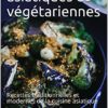 100 recettes asiatiques et végétariennes : Recettes traditionnelles et modernes de la cuisine asiatique