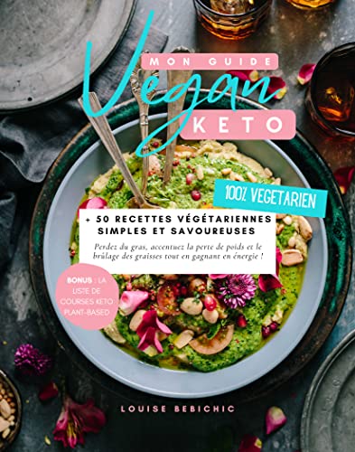 Mon Guide Keto Vegan (Livre de Recettes cétogènes): + 50 recettes keto végétariennes simples et savoureuses