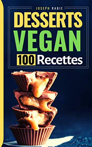 Desserts Vegan : 100 Recettes