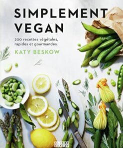 Simplement vegan: 200 recettes végétales, rapides et gourmandes