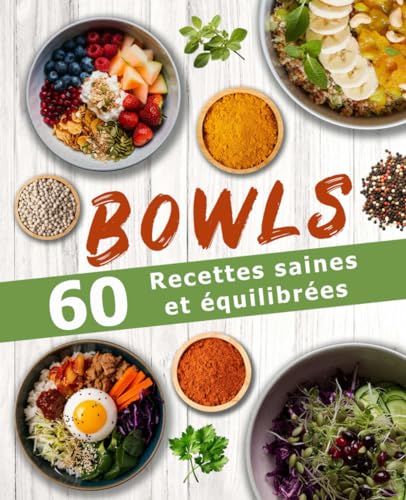 Bowls 60 recettes saines et équilibrées: Une cuisine rapide et facile pour une alimentation IG bas