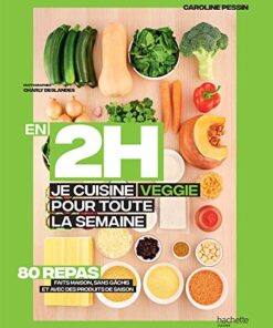 En 2H je cuisine Veggie pour toute la semaine: 80 repas fait maison, sans gâchis et avec des produits de saison