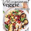 Délicieusement veggie: Des recettes gourmandes et variées pour se faire plaisir à tous les repas