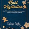 Noël végétalien : Les 100 recettes les plus savoureuses pour L'hiver et la période de Noël !