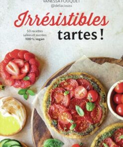 Irrésistibles tartes !: 50 recettes salées et sucrées 100% vegan