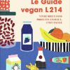 Le Guide Vegan L214: Vivre mieux sans produits animaux, c'est facile